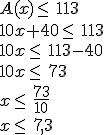 A(x)\le\,113\\10x+40\le\,113\\10x\le\,113-40\\10x\le\,73\\x\le\,\frac{73}{10}\\x\le\,7,3